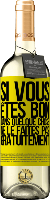 29,95 € | Vin blanc Édition WHITE Si vous êtes bon dans quelque chose, ne le faites pas gratuitement Étiquette Jaune. Étiquette personnalisable Vin jeune Récolte 2025 Verdejo