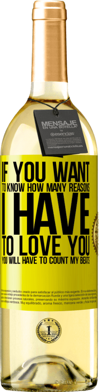 29,95 € | White Wine WHITE Edition If you want to know how many reasons I have to love you, you will have to count my beats Yellow Label. Customizable label Young wine Harvest 2024 Verdejo