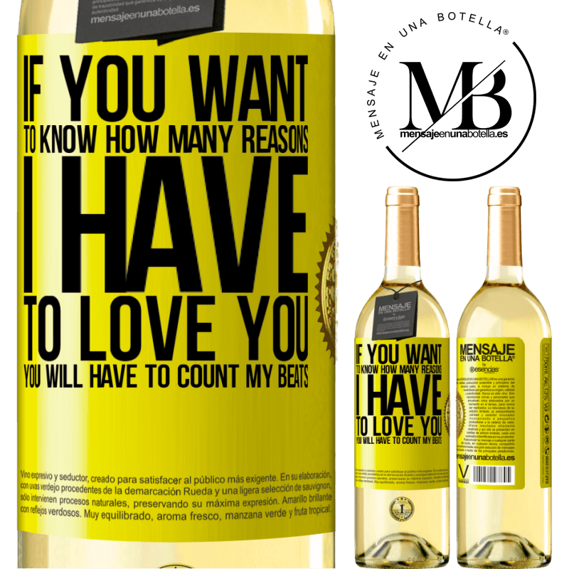 29,95 € Free Shipping | White Wine WHITE Edition If you want to know how many reasons I have to love you, you will have to count my beats Yellow Label. Customizable label Young wine Harvest 2022 Verdejo