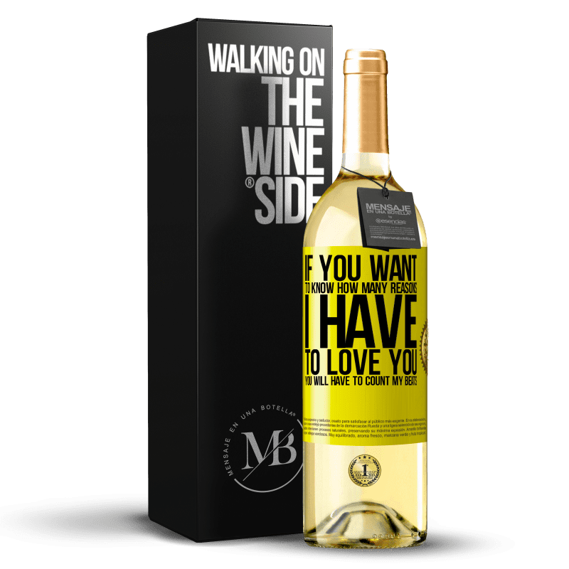 29,95 € Free Shipping | White Wine WHITE Edition If you want to know how many reasons I have to love you, you will have to count my beats Yellow Label. Customizable label Young wine Harvest 2024 Verdejo