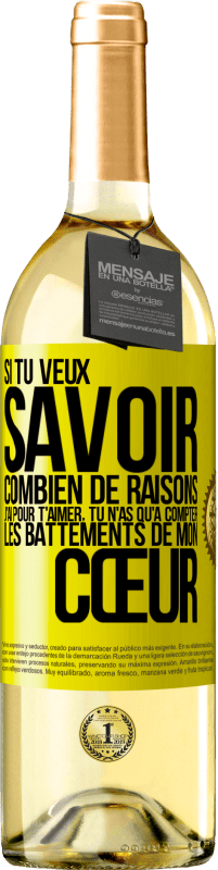 29,95 € Envoi gratuit | Vin blanc Édition WHITE Si tu veux savoir combien de raisons j'ai pour t'aimer, tu n'as qu'à compter les battements de mon cœur Étiquette Jaune. Étiquette personnalisable Vin jeune Récolte 2025 Verdejo