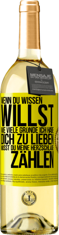 29,95 € Kostenloser Versand | Weißwein WHITE Ausgabe Wenn du wissen willst, wie viele Gründe ich habe, dich zu lieben, musst du meine Herzschläge zählen Gelbes Etikett. Anpassbares Etikett Junger Wein Ernte 2023 Verdejo