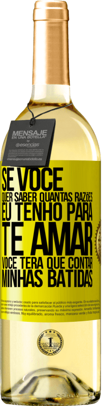 29,95 € | Vinho branco Edição WHITE Se você quer saber quantas razões eu tenho para te amar, você terá que contar minhas batidas Etiqueta Amarela. Etiqueta personalizável Vinho jovem Colheita 2024 Verdejo