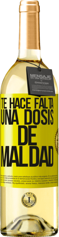 «Te hace falta una dosis de maldad» Edición WHITE