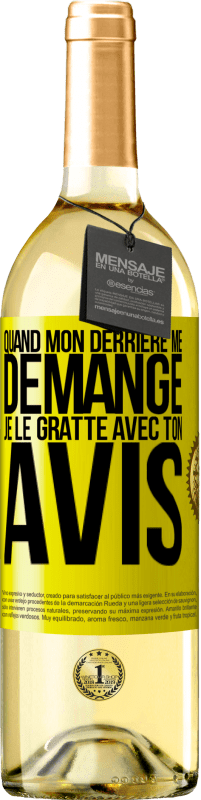 29,95 € | Vin blanc Édition WHITE Quand mon derrière me démange je le gratte avec ton avis Étiquette Jaune. Étiquette personnalisable Vin jeune Récolte 2025 Verdejo