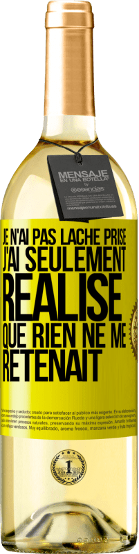 29,95 € | Vin blanc Édition WHITE Je n'ai pas lâché prise, j'ai seulement réalisé que rien ne me retenait Étiquette Jaune. Étiquette personnalisable Vin jeune Récolte 2024 Verdejo