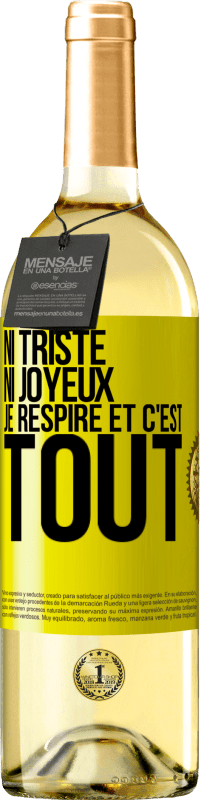 29,95 € Envoi gratuit | Vin blanc Édition WHITE Ni triste ni joyeux. Je respire et c'est tout Étiquette Jaune. Étiquette personnalisable Vin jeune Récolte 2024 Verdejo