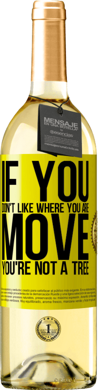 29,95 € | White Wine WHITE Edition If you don't like where you are, move, you're not a tree Yellow Label. Customizable label Young wine Harvest 2024 Verdejo