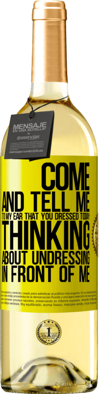 29,95 € Free Shipping | White Wine WHITE Edition Come and tell me in your ear that you dressed today thinking about undressing in front of me Yellow Label. Customizable label Young wine Harvest 2024 Verdejo