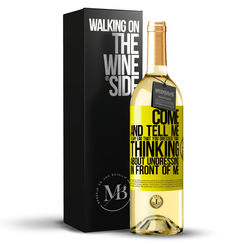 29,95 € Free Shipping | White Wine WHITE Edition Come and tell me in your ear that you dressed today thinking about undressing in front of me Yellow Label. Customizable label Young wine Harvest 2025 Verdejo