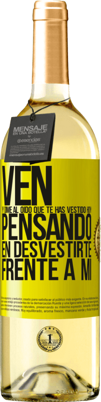 29,95 € | Vino Blanco Edición WHITE Ven y dime al oído que te has vestido hoy pensando en desvestirte frente a mi Etiqueta Amarilla. Etiqueta personalizable Vino joven Cosecha 2025 Verdejo