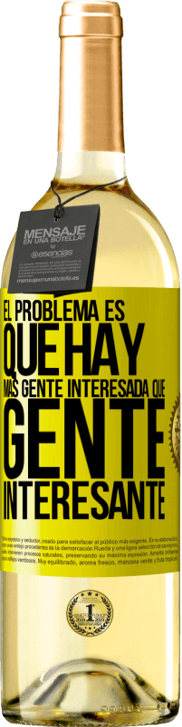 «El problema es que hay más gente interesada que gente interesante» Edición WHITE
