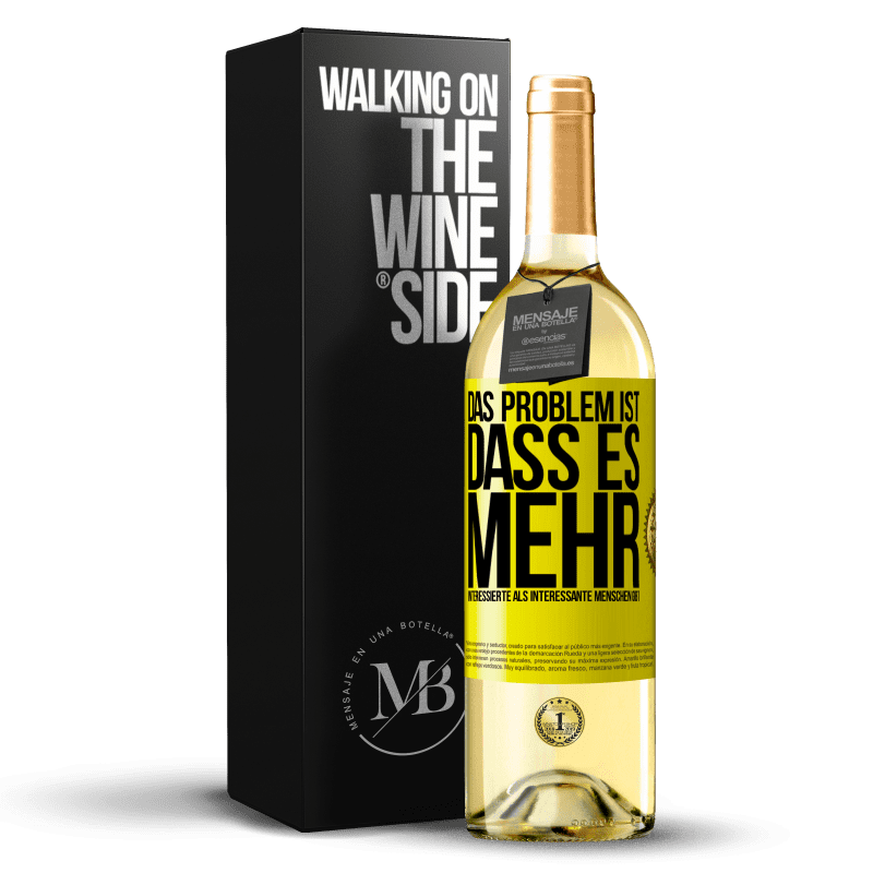 29,95 € Kostenloser Versand | Weißwein WHITE Ausgabe Das Problem ist, dass es mehr interessierte als interessante Menschen gibt Gelbes Etikett. Anpassbares Etikett Junger Wein Ernte 2024 Verdejo