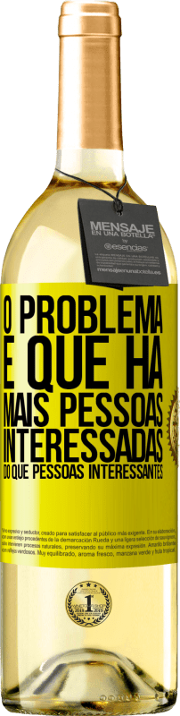 29,95 € Envio grátis | Vinho branco Edição WHITE O problema é que há mais pessoas interessadas do que pessoas interessantes Etiqueta Amarela. Etiqueta personalizável Vinho jovem Colheita 2025 Verdejo