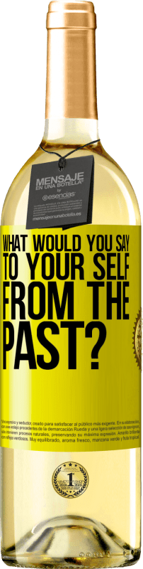 29,95 € | White Wine WHITE Edition what would you say to your self from the past? Yellow Label. Customizable label Young wine Harvest 2024 Verdejo