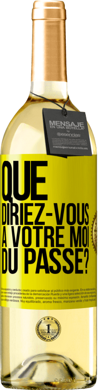 29,95 € | Vin blanc Édition WHITE Que diriez-vous à votre moi du passé? Étiquette Jaune. Étiquette personnalisable Vin jeune Récolte 2024 Verdejo