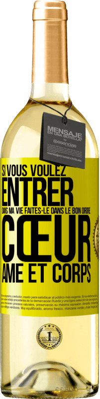 Envoi gratuit | Vin blanc Édition WHITE Si vous voulez entrer dans ma vie faites-le dans le bon ordre: cœur, âme et corps Étiquette Jaune. Étiquette personnalisable Vin jeune Récolte 2023 Verdejo