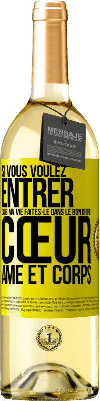 29,95 € | Vin blanc Édition WHITE Si vous voulez entrer dans ma vie faites-le dans le bon ordre: cœur, âme et corps Étiquette Jaune. Étiquette personnalisable Vin jeune Récolte 2025 Verdejo