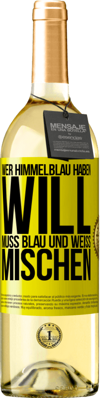 29,95 € | Weißwein WHITE Ausgabe Wer himmelblau haben will, muss blau und weiß mischen Gelbes Etikett. Anpassbares Etikett Junger Wein Ernte 2025 Verdejo