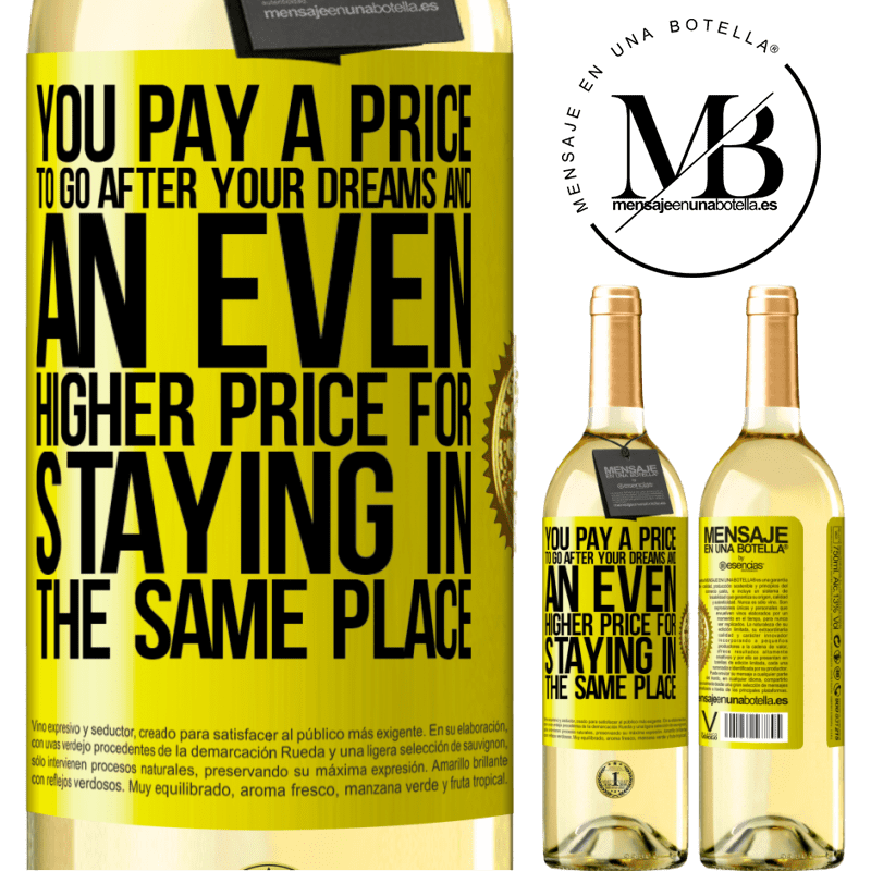 29,95 € Free Shipping | White Wine WHITE Edition You pay a price to go after your dreams, and an even higher price for staying in the same place Yellow Label. Customizable label Young wine Harvest 2022 Verdejo