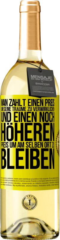 29,95 € Kostenloser Versand | Weißwein WHITE Ausgabe Man zahlt einen Preis, um seine Träume zu verwirklichen und einen noch höheren Preis, um am selben Ort zu bleiben Gelbes Etikett. Anpassbares Etikett Junger Wein Ernte 2025 Verdejo