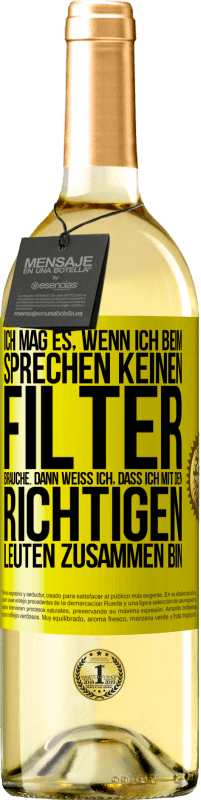 29,95 € Kostenloser Versand | Weißwein WHITE Ausgabe Ich mag es, wenn ich beim Sprechen keinen Filter brauche. Dann weiß ich, dass ich mit den richtigen Leuten zusammen bin Gelbes Etikett. Anpassbares Etikett Junger Wein Ernte 2025 Verdejo