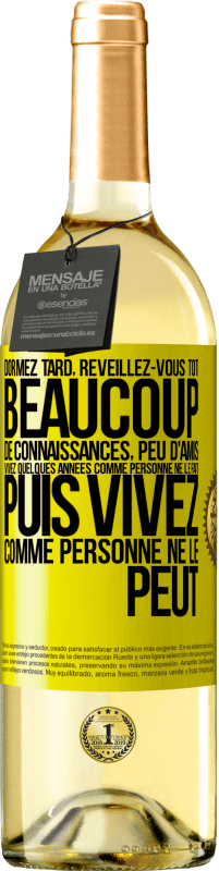 29,95 € Envoi gratuit | Vin blanc Édition WHITE Dormez tard, réveillez-vous tôt. Beaucoup de connaissances, peu d'amis. Vivez quelques années comme personne ne le fait, puis vi Étiquette Jaune. Étiquette personnalisable Vin jeune Récolte 2025 Verdejo