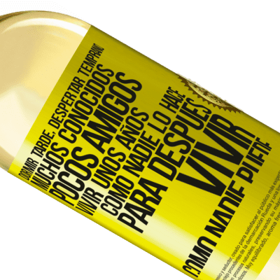 Expresiones Únicas y Personales. «Dormir tarde, despertar temprano. Muchos conocidos, pocos amigos. Vivir unos años como nadie lo hace, para después vivir» Edición WHITE