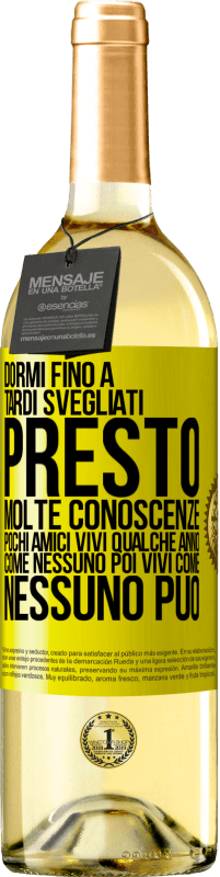 29,95 € | Vino bianco Edizione WHITE Dormi fino a tardi, svegliati presto. Molte conoscenze, pochi amici. Vivi qualche anno come nessuno, poi vivi come nessuno Etichetta Gialla. Etichetta personalizzabile Vino giovane Raccogliere 2024 Verdejo