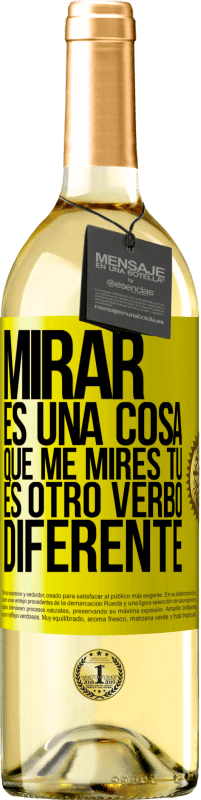 29,95 € Envío gratis | Vino Blanco Edición WHITE Mirar es una cosa. Que me mires tú es otro verbo diferente Etiqueta Amarilla. Etiqueta personalizable Vino joven Cosecha 2025 Verdejo