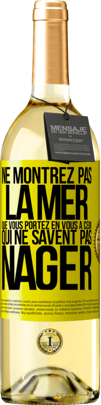 29,95 € | Vin blanc Édition WHITE Ne montrez pas la mer que vous portez en vous à ceux qui ne savent pas nager Étiquette Jaune. Étiquette personnalisable Vin jeune Récolte 2024 Verdejo