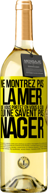 29,95 € Envoi gratuit | Vin blanc Édition WHITE Ne montrez pas la mer que vous portez en vous à ceux qui ne savent pas nager Étiquette Jaune. Étiquette personnalisable Vin jeune Récolte 2025 Verdejo