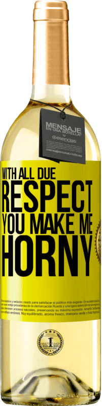 29,95 € Free Shipping | White Wine WHITE Edition With all due respect, you make me horny Yellow Label. Customizable label Young wine Harvest 2025 Verdejo