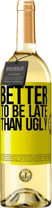 «Better to be late than ugly» WHITE Edition