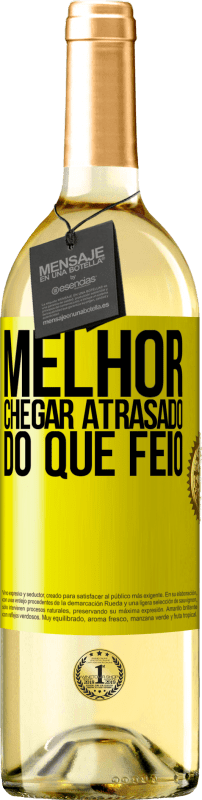 «Melhor chegar atrasado do que feio» Edição WHITE