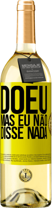 «Doeu, mas eu não disse nada» Edição WHITE