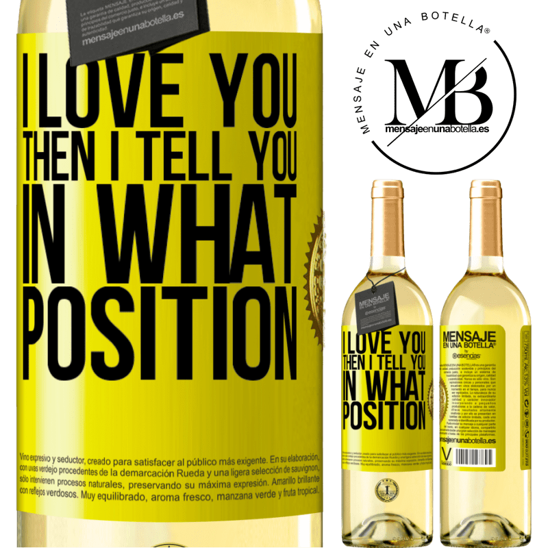 29,95 € Free Shipping | White Wine WHITE Edition I love you Then I tell you in what position Yellow Label. Customizable label Young wine Harvest 2022 Verdejo