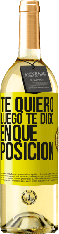 «Te quiero. Luego te digo en qué posición» Edición WHITE