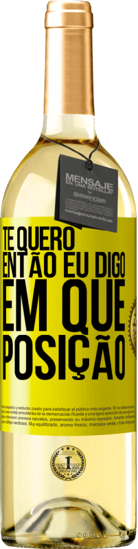 29,95 € | Vinho branco Edição WHITE Te quero. Então eu digo em que posição Etiqueta Amarela. Etiqueta personalizável Vinho jovem Colheita 2024 Verdejo