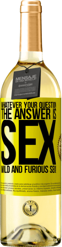29,95 € | White Wine WHITE Edition Whatever your question, the answer is sex. Wild and furious sex! Yellow Label. Customizable label Young wine Harvest 2023 Verdejo