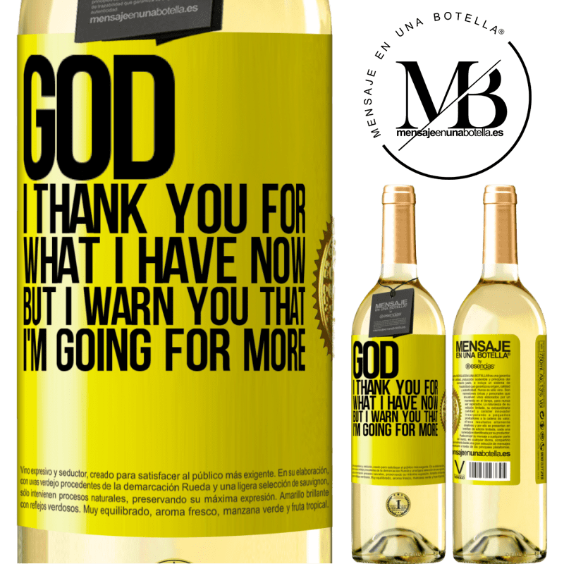 29,95 € Free Shipping | White Wine WHITE Edition God, I thank you for what I have now, but I warn you that I'm going for more Yellow Label. Customizable label Young wine Harvest 2022 Verdejo