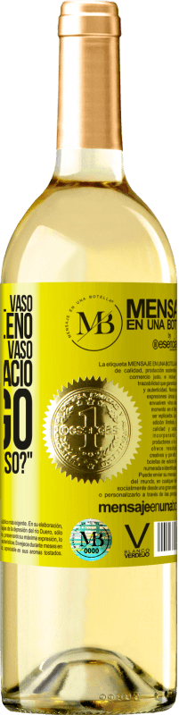 «Algunos dicen que el vaso está medio lleno, otros dicen que el vaso está medio vacío. Yo digo ¿vas a beber eso?» Edición WHITE