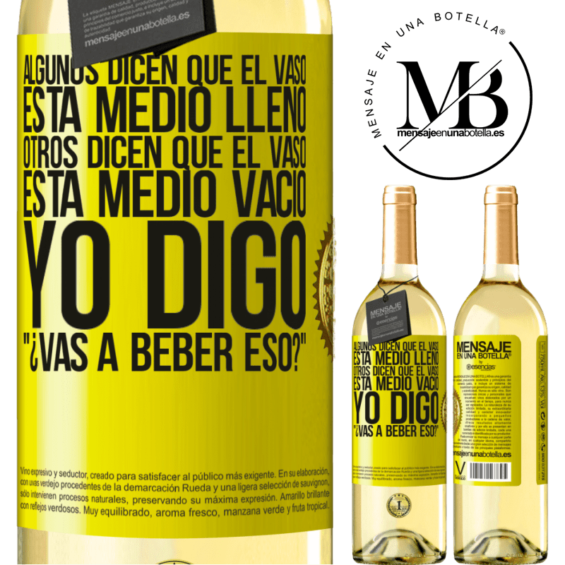 29,95 € Envío gratis | Vino Blanco Edición WHITE Algunos dicen que el vaso está medio lleno, otros dicen que el vaso está medio vacío. Yo digo ¿vas a beber eso? Etiqueta Amarilla. Etiqueta personalizable Vino joven Cosecha 2024 Verdejo