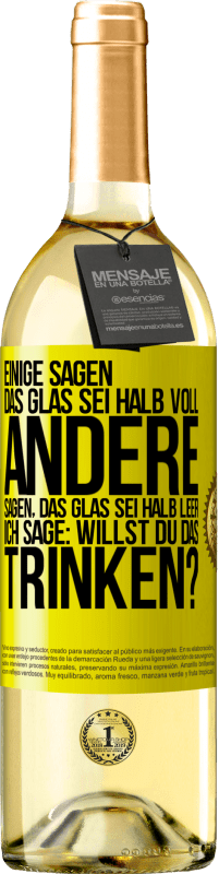 29,95 € | Weißwein WHITE Ausgabe Einige sagen, das Glas sei halb voll, andere sagen, das Glas sei halb leer. Ich sage: Willst du das trinken? Gelbes Etikett. Anpassbares Etikett Junger Wein Ernte 2023 Verdejo