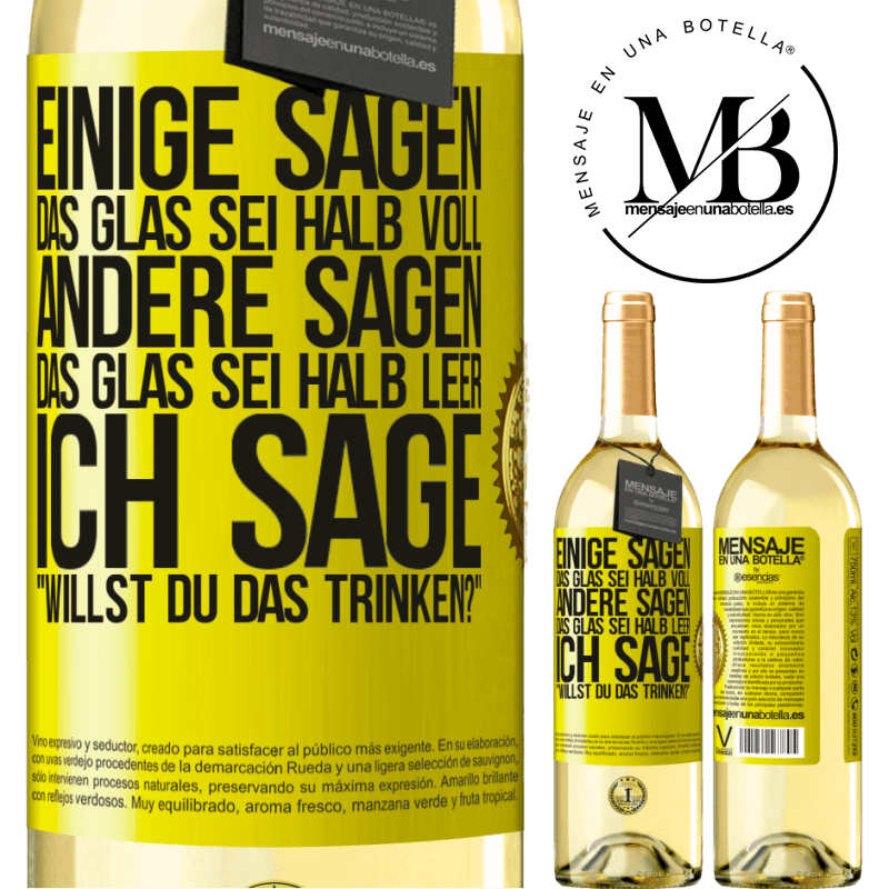 29,95 € Kostenloser Versand | Weißwein WHITE Ausgabe Einige sagen, das Glas sei halb voll, andere sagen, das Glas sei halb leer. Ich sage: Willst du das trinken? Gelbes Etikett. Anpassbares Etikett Junger Wein Ernte 2024 Verdejo