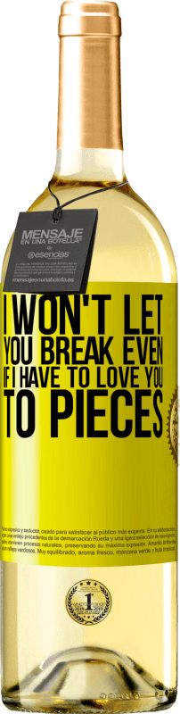 29,95 € | White Wine WHITE Edition I won't let you break even if I have to love you to pieces Yellow Label. Customizable label Young wine Harvest 2023 Verdejo