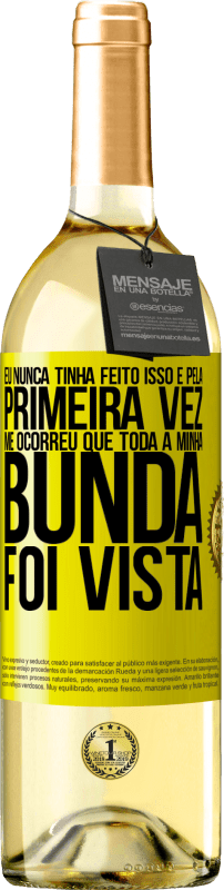 29,95 € | Vinho branco Edição WHITE Eu nunca tinha feito isso e pela primeira vez me ocorreu que toda a minha bunda foi vista Etiqueta Amarela. Etiqueta personalizável Vinho jovem Colheita 2024 Verdejo