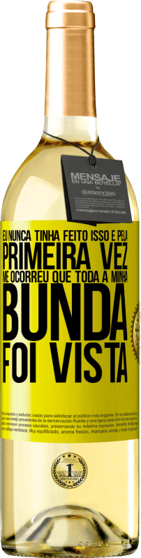 29,95 € | Vinho branco Edição WHITE Eu nunca tinha feito isso e pela primeira vez me ocorreu que toda a minha bunda foi vista Etiqueta Amarela. Etiqueta personalizável Vinho jovem Colheita 2025 Verdejo