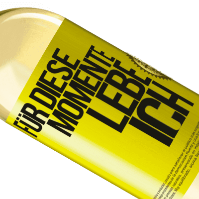Einzigartige und Persönliche Ausdrücke. «Für diese Momente lebe ich» WHITE Ausgabe