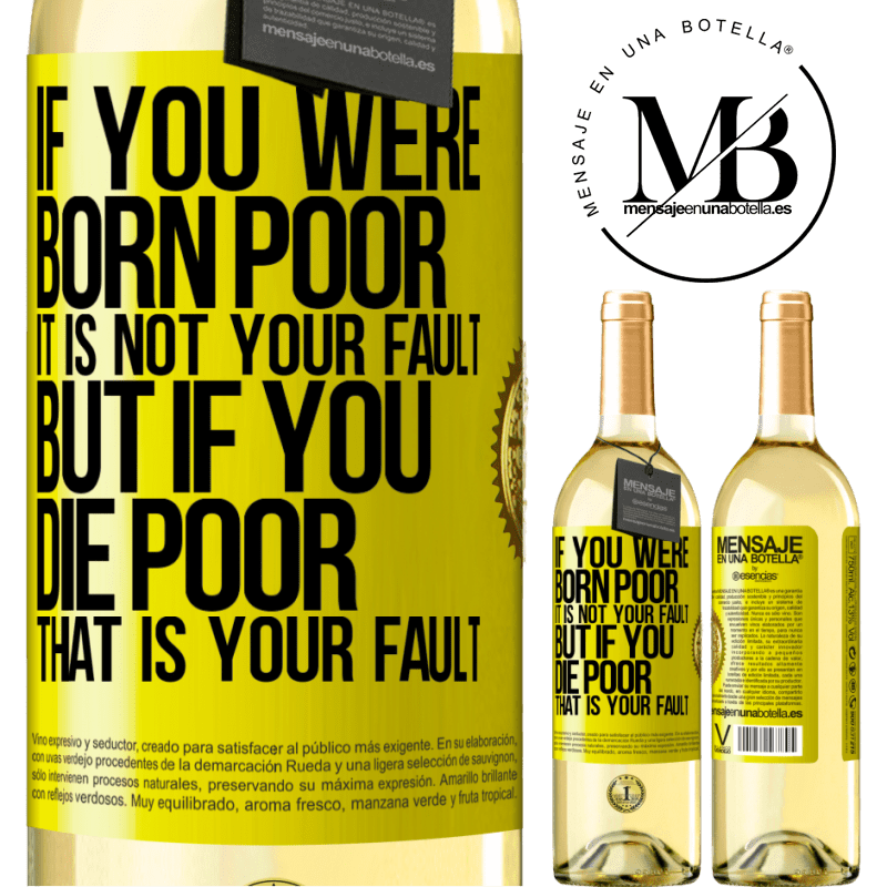 29,95 € Free Shipping | White Wine WHITE Edition If you were born poor, it is not your fault. But if you die poor, that is your fault Yellow Label. Customizable label Young wine Harvest 2022 Verdejo